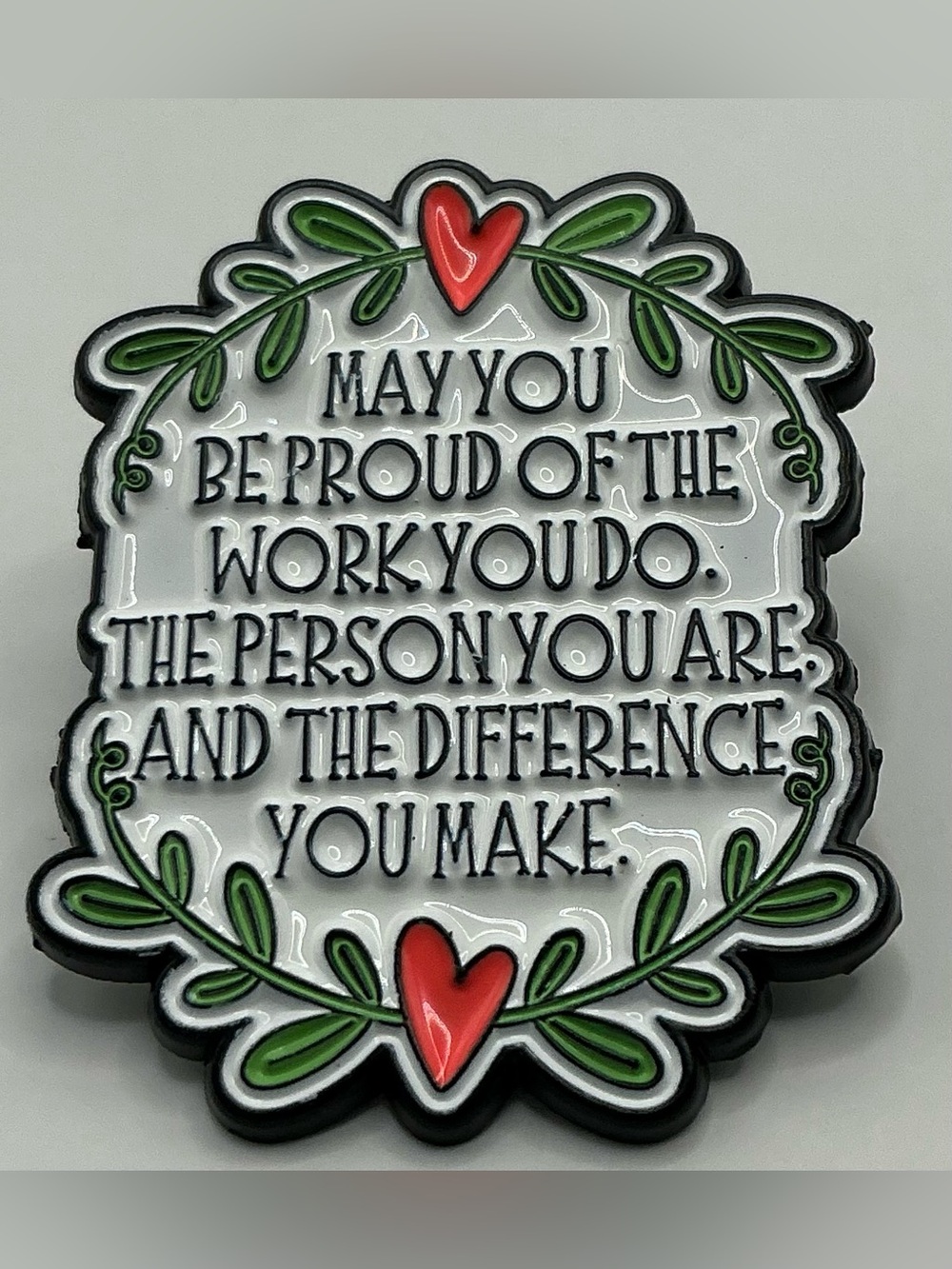 ENAMEL LAPEL PIN MAY YOU BE PROUD OF THE WORK YOU DO…